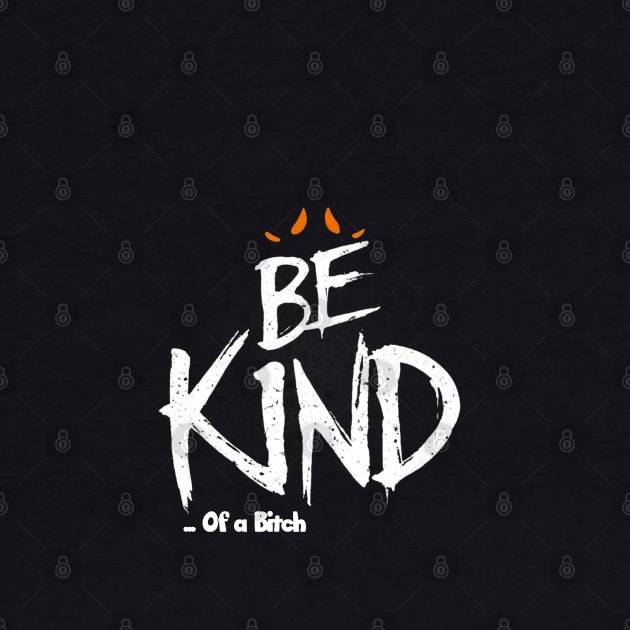 Funny Saying be kind of a bitch by Aldrvnd